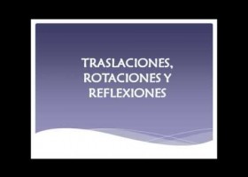 Traslaciones, Rotaciones y Reflexiones | Recurso educativo 728617